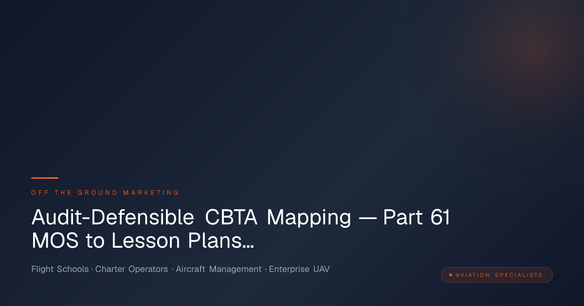 Audit-Defensible CBTA Mapping — Part 61 MOS to Lesson Plans…