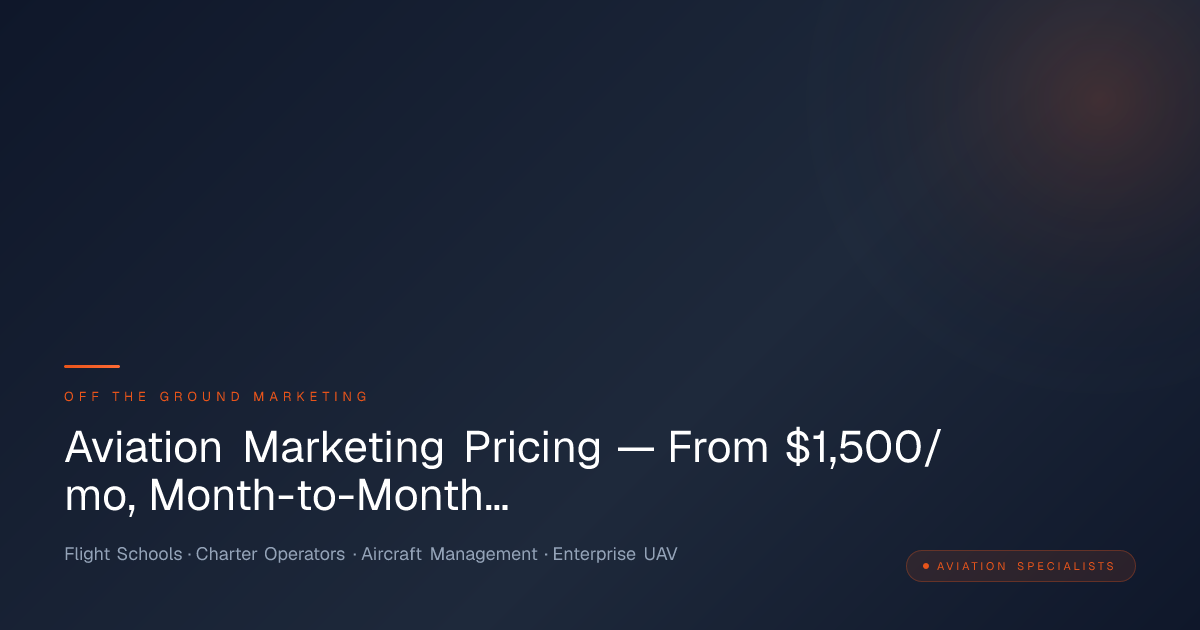 Aviation Marketing Pricing — From $1,500/mo, Month-to-Month…